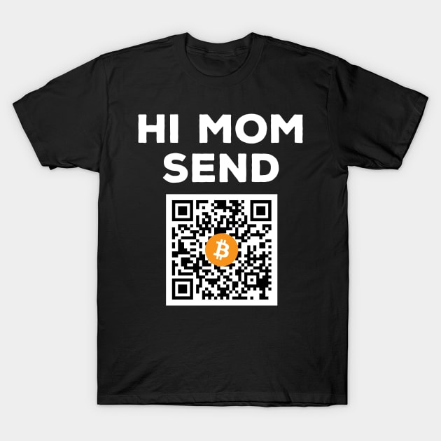 Hi Mom Send Bitcoin T-Shirt by Mumgle
